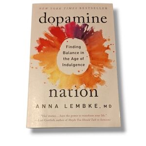 Dopamine Nation : Finding Balance in the Age of Indulgence by Anna Lembke (2023,